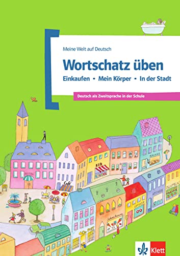 Wortschatz üben: Einkaufen - Mein Körper - In der Stadt: Deutsch als Zweitsprache in der Schule (Meine Welt auf Deutsch)